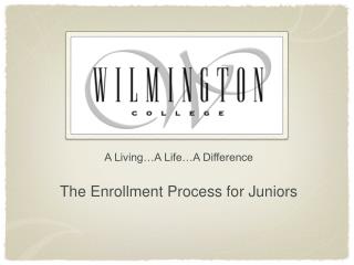 A Living…A Life…A Difference The Enrollment Process for Juniors