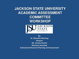 JACKSON STATE UNIVERSITY ACADEMIC ASSESSMENT COMMITTEE WORKSHOP