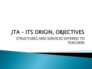 JTA – ITS ORIGIN, OBJECTIVES