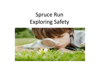 Spruce Run Exploring Safety