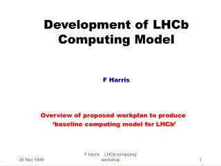 Development of LHCb Computing Model F Harris