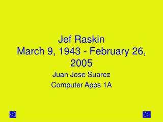 Jef Raskin March 9, 1943 - February 26, 2005