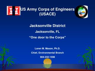 Jacksonville District Jacksonville, FL “One door to the Corps”