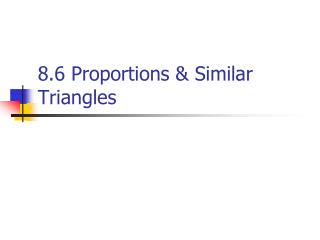 8.6 Proportions &amp; Similar Triangles