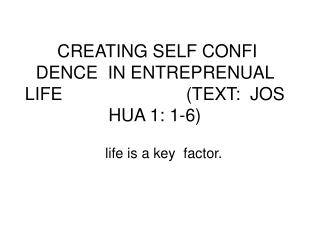 CREATING SELF CONFI DENCE IN ENTREPRENUAL LIFE (TEXT: JOS HUA 1: 1-6)