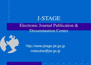J-STAGE Electronic Journal Publication &amp; Dissemination Center