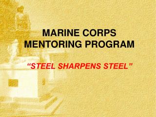 MARINE CORPS MENTORING PROGRAM “STEEL SHARPENS STEEL”