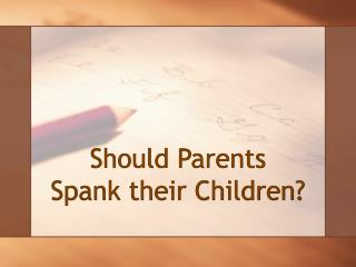 Should Parents Spank their Children?