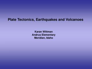 Plate Tectonics, Earthquakes and Volcanoes