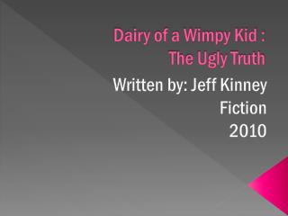 Dairy of a Wimpy Kid : The Ugly Truth