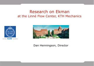 Research on Ekman at the Linné Flow Center, KTH Mechanics