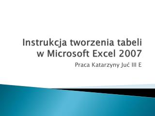 Instrukcja tworzenia tabeli w Microsoft Excel 2007