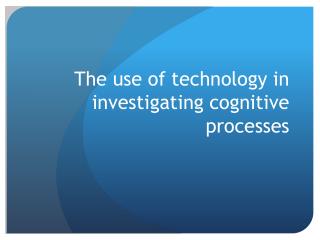 The use of technology in investigating cognitive processes