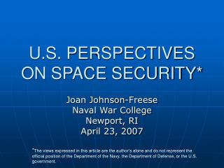 U.S. PERSPECTIVES ON SPACE SECURITY*