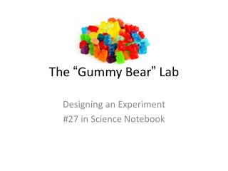 The “ Gummy Bear ” Lab