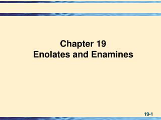 Chapter 19 Enolates and Enamines