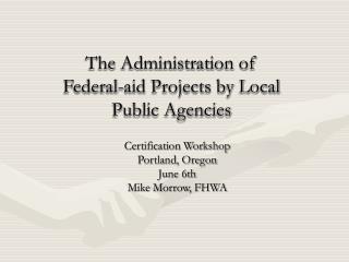 The Administration of Federal-aid Projects by Local Public Agencies