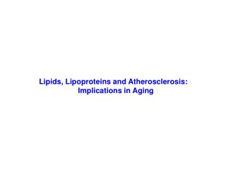 Lipids, Lipoproteins and Atherosclerosis: 		 Implications in Aging