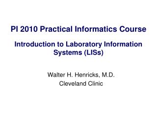 PI 2010 Practical Informatics Course Introduction to Laboratory Information Systems (LISs)