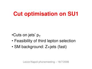 Cut optimisation on SU1