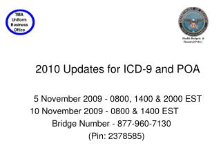 2010 Updates for ICD-9 and POA 5 November 2009 - 0800, 1400 &amp; 2000 EST