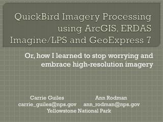 QuickBird Imagery Processing using ArcGIS , ERDAS Imagine/LPS and GeoExpress 7