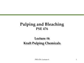 Pulping and Bleaching PSE 476