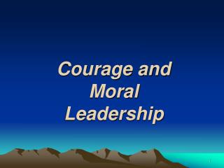 Courage and Moral Leadership