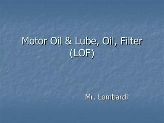 Motor Oil &amp; Lube, Oil, Filter (LOF)