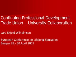 Continuing Professional Development Trade Union – University Collaboration Lars Skjold Wilhelmsen