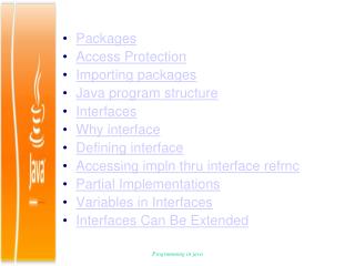 Packages Access Protection Importing packages Java program structure Interfaces Why interface