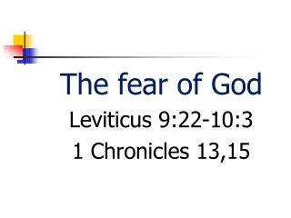 The fear of God Leviticus 9:22-10:3 1 Chronicles 13,15
