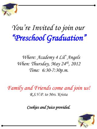 You’re Invited to join our “Preschool Graduation” Where: Academy 4 Lil’ Angels