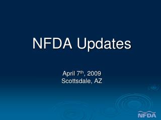 NFDA Updates April 7 th , 2009 Scottsdale, AZ