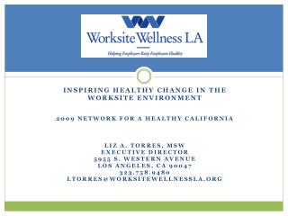 INSPIRING Healthy CHANGE IN THE Worksite ENVIRONMENT 2009 NETWORK FOR A HEALTHY CALIFORNIA