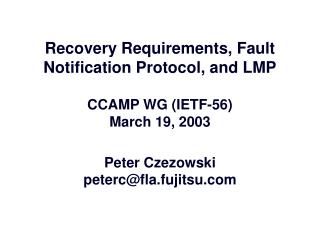 Recovery Requirements, Fault Notification Protocol, and LMP CCAMP WG (IETF-56) March 19, 2003