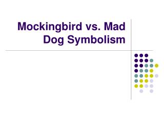 Mockingbird vs. Mad Dog Symbolism