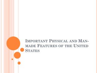 Important Physical and Man-made Features of the United States