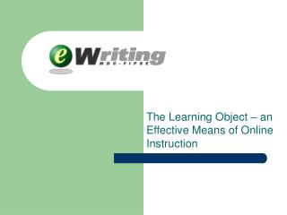 The Learning Object – an Effective Means of Online Instruction