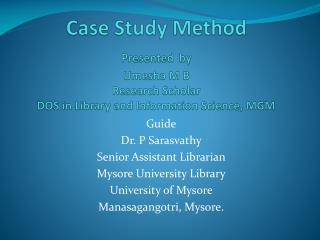 Guide Dr. P Sarasvathy Senior Assistant Librarian Mysore University Library University of Mysore
