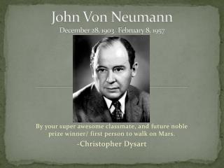 John Von Neumann December 28, 1903- February 8, 1957