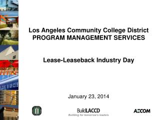 Los Angeles Community College District PROGRAM MANAGEMENT SERVICES Lease-Leaseback Industry Day