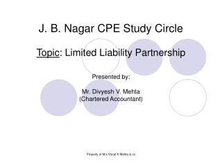 J. B. Nagar CPE Study Circle Topic : Limited Liability Partnership Presented by: