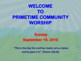 WELCOME TO PRIMETIME COMMUNITY WORSHIP