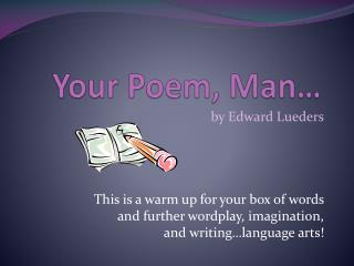 Your Poem, Man…
