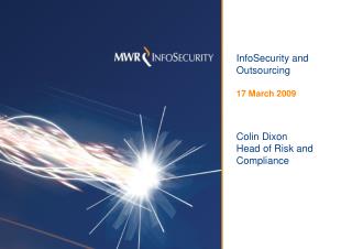 InfoSecurity and Outsourcing 17 March 2009 Colin Dixon Head of Risk and Compliance