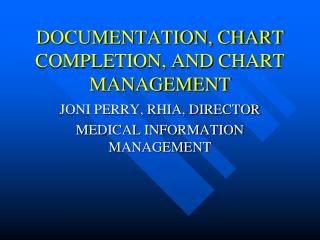 DOCUMENTATION, CHART COMPLETION, AND CHART MANAGEMENT