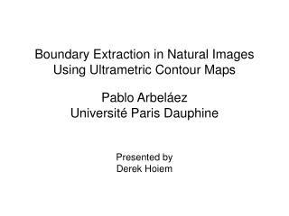 Boundary Extraction in Natural Images Using Ultrametric Contour Maps