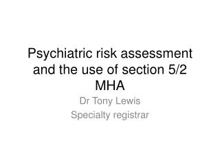 Psychiatric risk assessment and the use of section 5/2 MHA