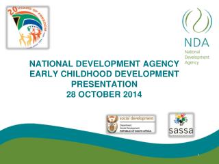 NATIONAL DEVELOPMENT AGENCY EARLY CHILDHOOD DEVELOPMENT PRESENTATION 28 OCTOBER 2014